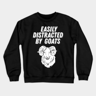 Goat Lover Gift - Easily Distracted by Goats Crewneck Sweatshirt